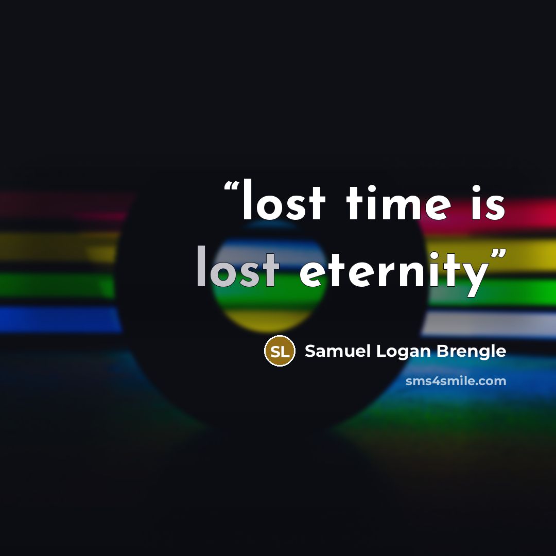 “lost time is lost eternity” quote by Samuel Logan Brengle