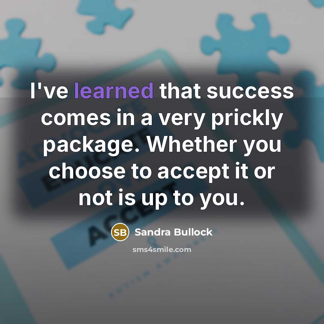 “I've learned that success comes in a very prickly package.…” quote by Sandra Bullock