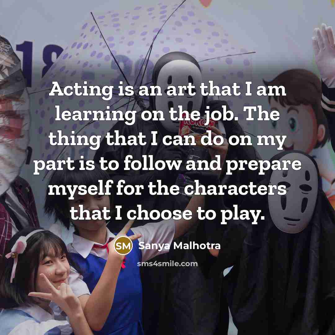 “Acting is an art that I am learning on the…” quote by Sanya Malhotra
