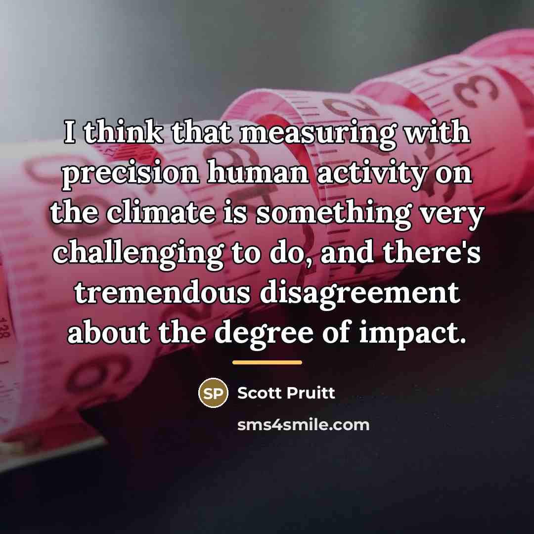 “I think that measuring with precision human activity on the…” quote by Scott Pruitt