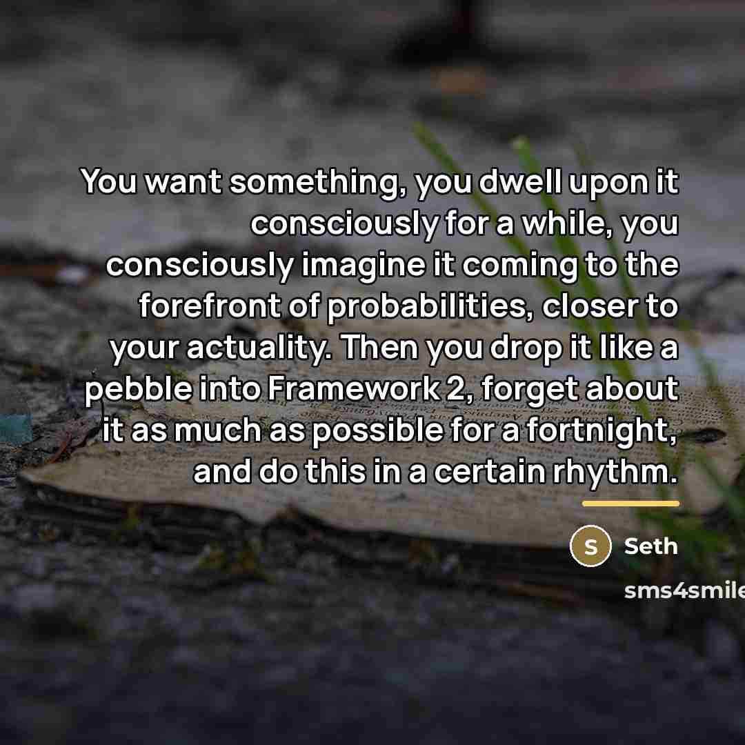 “You want something, you dwell upon it consciously for a…” quote by Seth