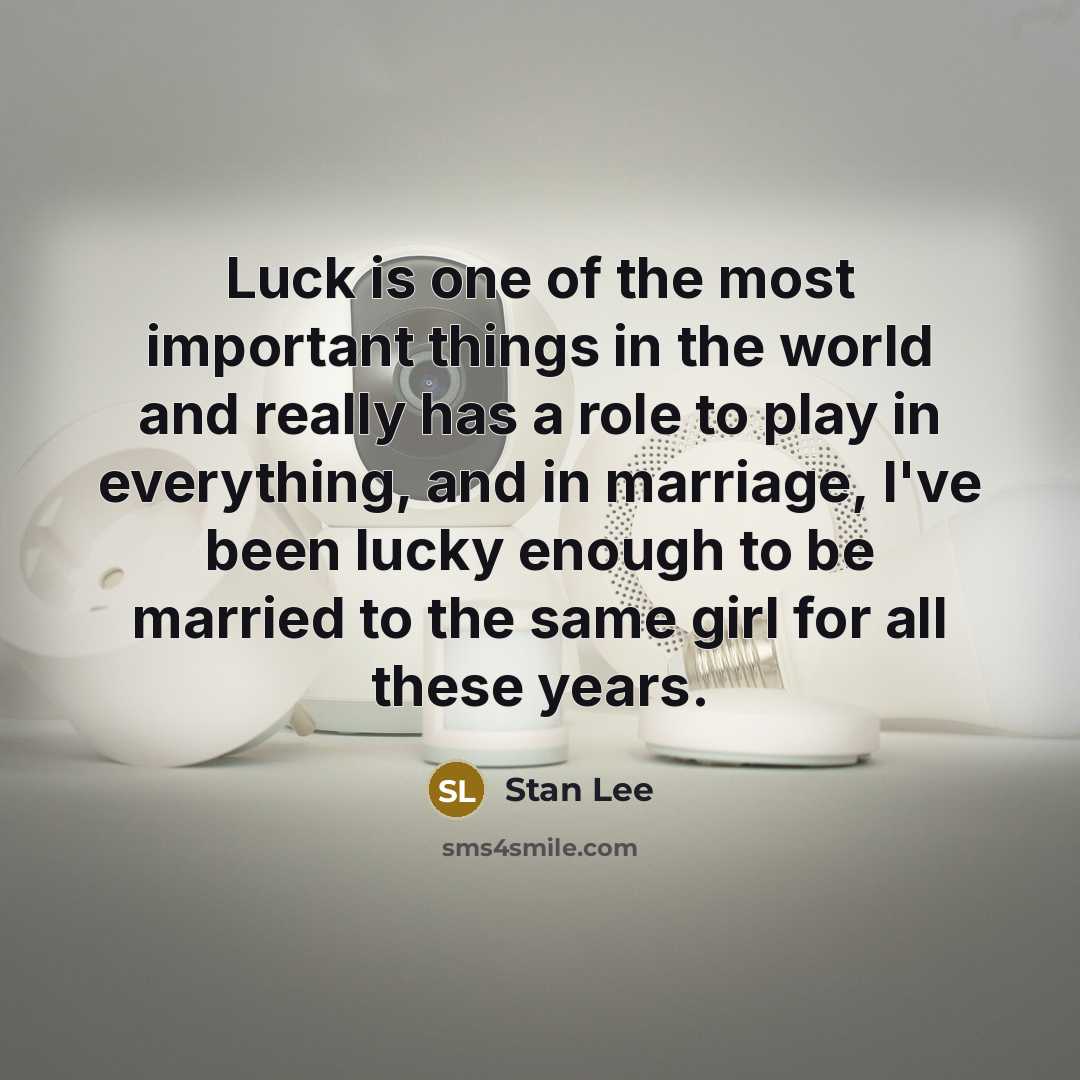 “Luck is one of the most important things in the…” quote by Stan Lee