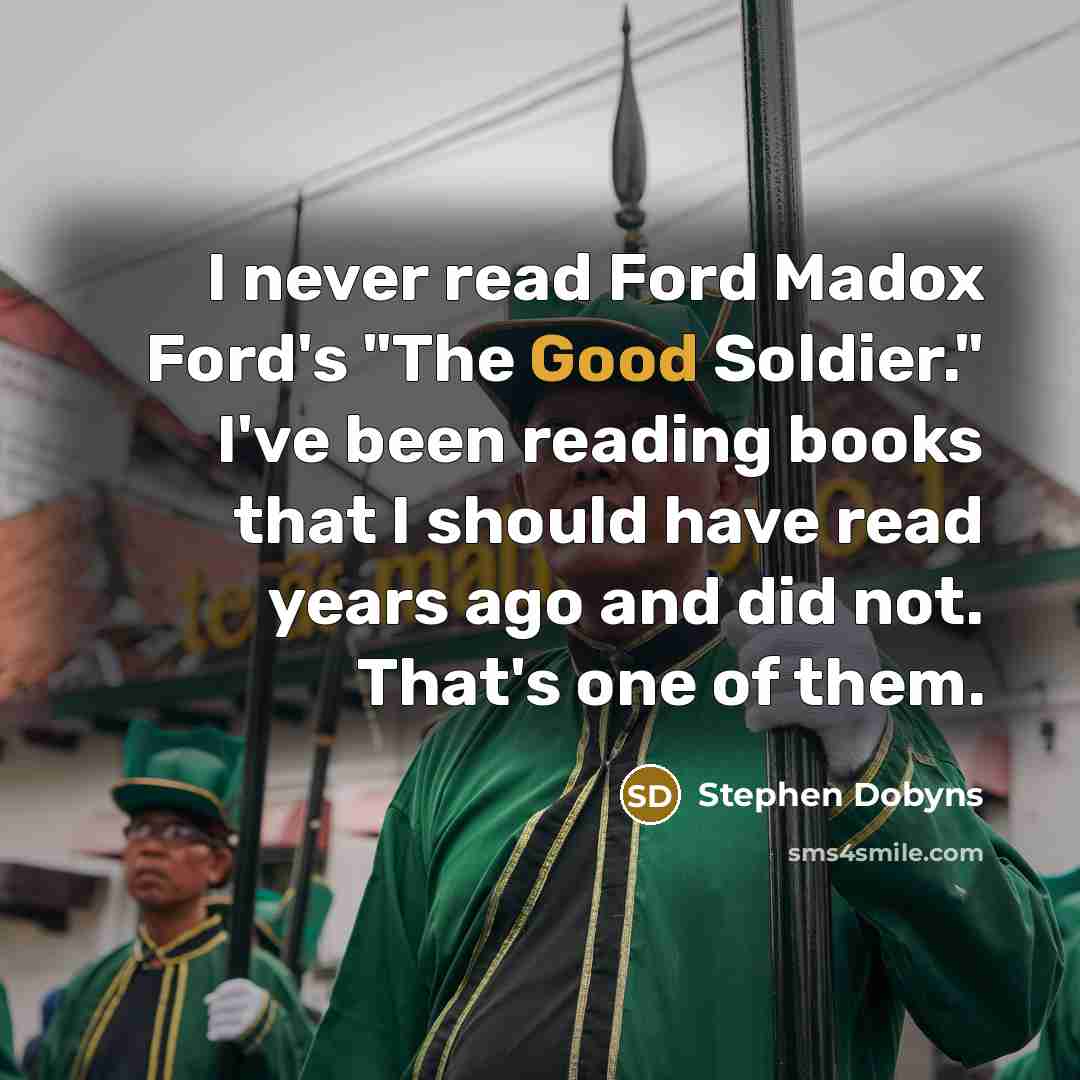 “I never read Ford Madox Ford's "The Good Soldier." I've…” quote by Stephen Dobyns