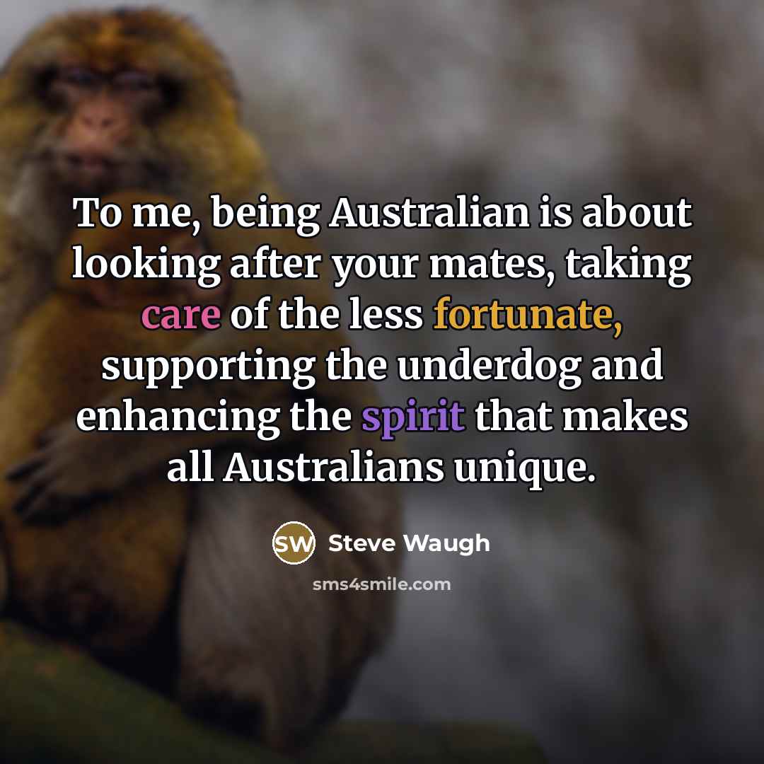 “To me, being Australian is about looking after your mates,…” quote by Steve Waugh