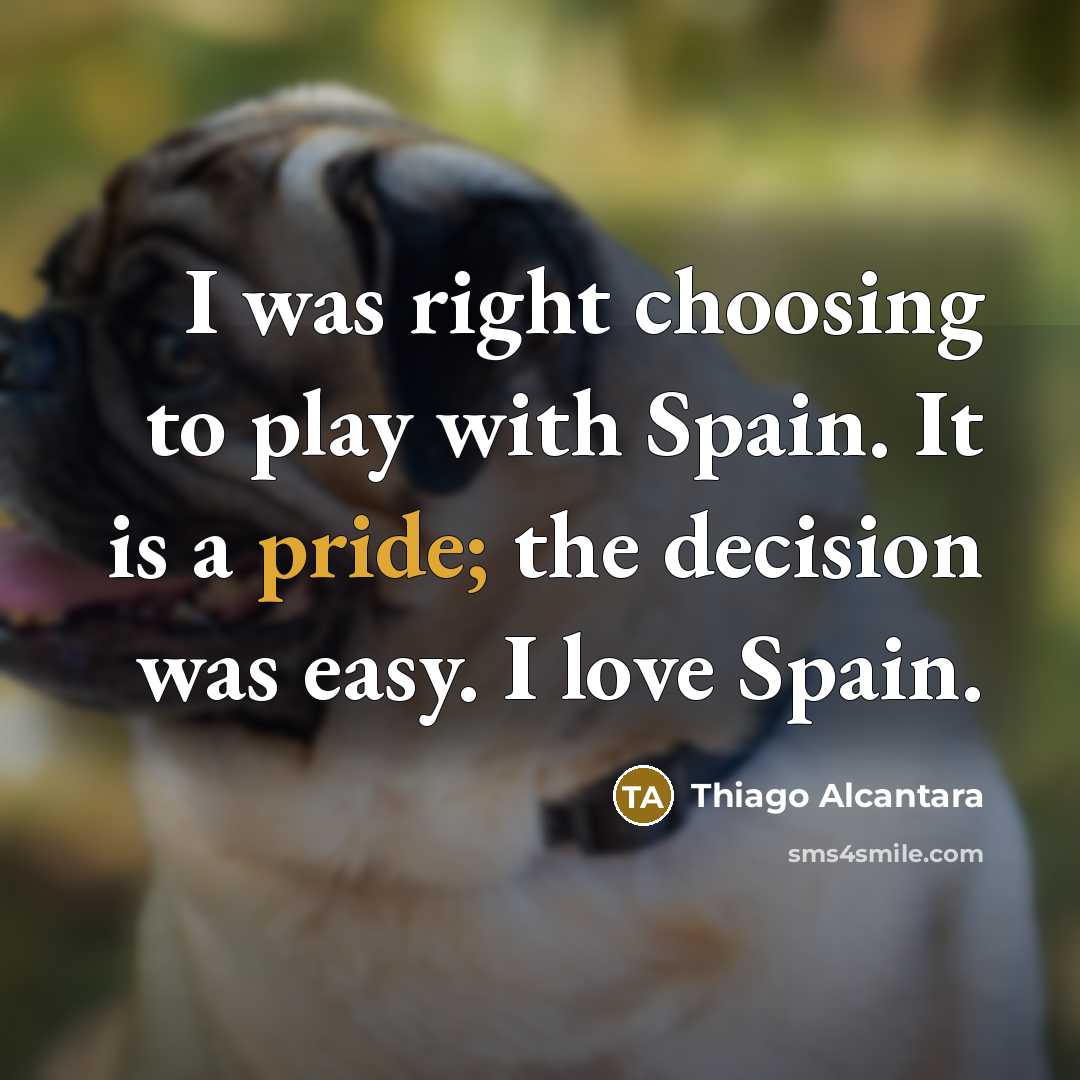 “I was right choosing to play with Spain. It is…” quote by Thiago Alcantara