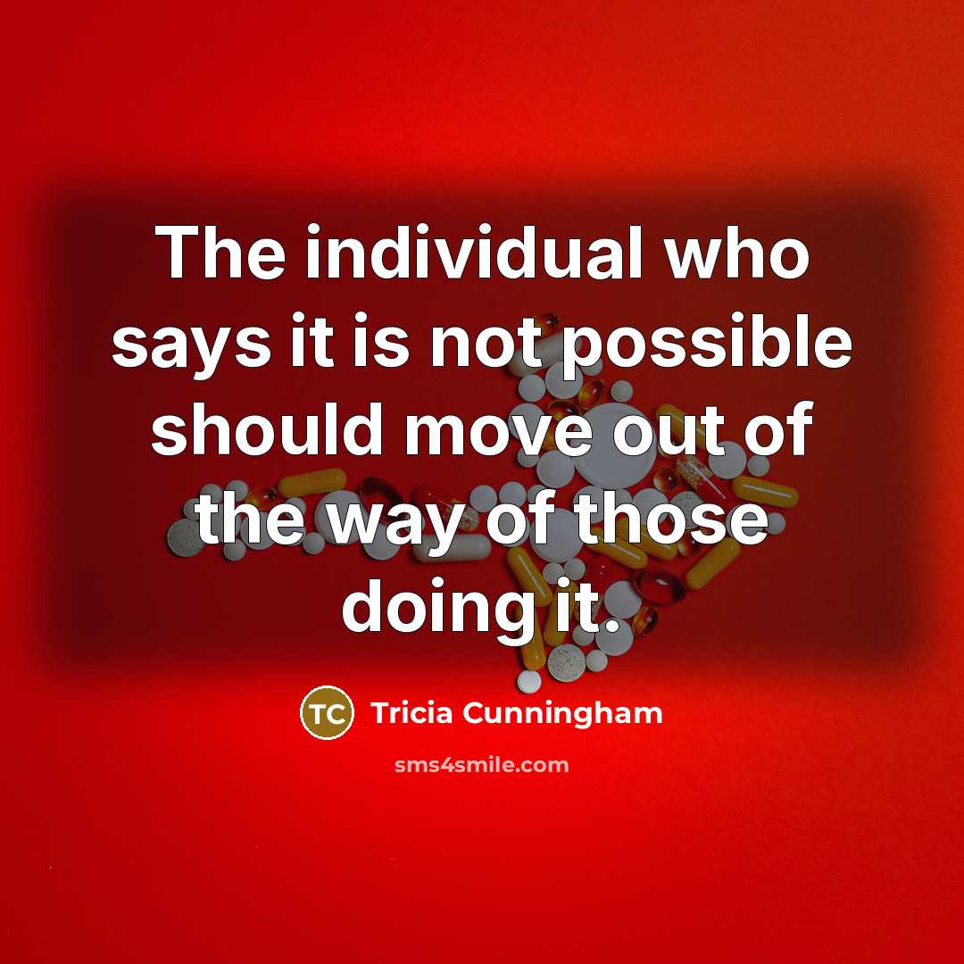 “The individual who says it is not possible should move…” quote by Tricia Cunningham