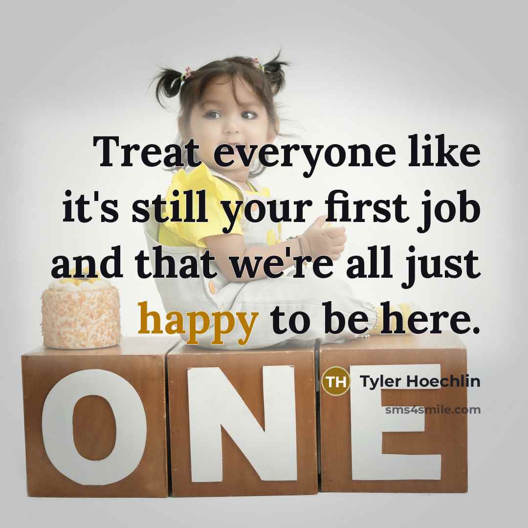 “Treat everyone like it's still your first job and that…” quote by Tyler Hoechlin