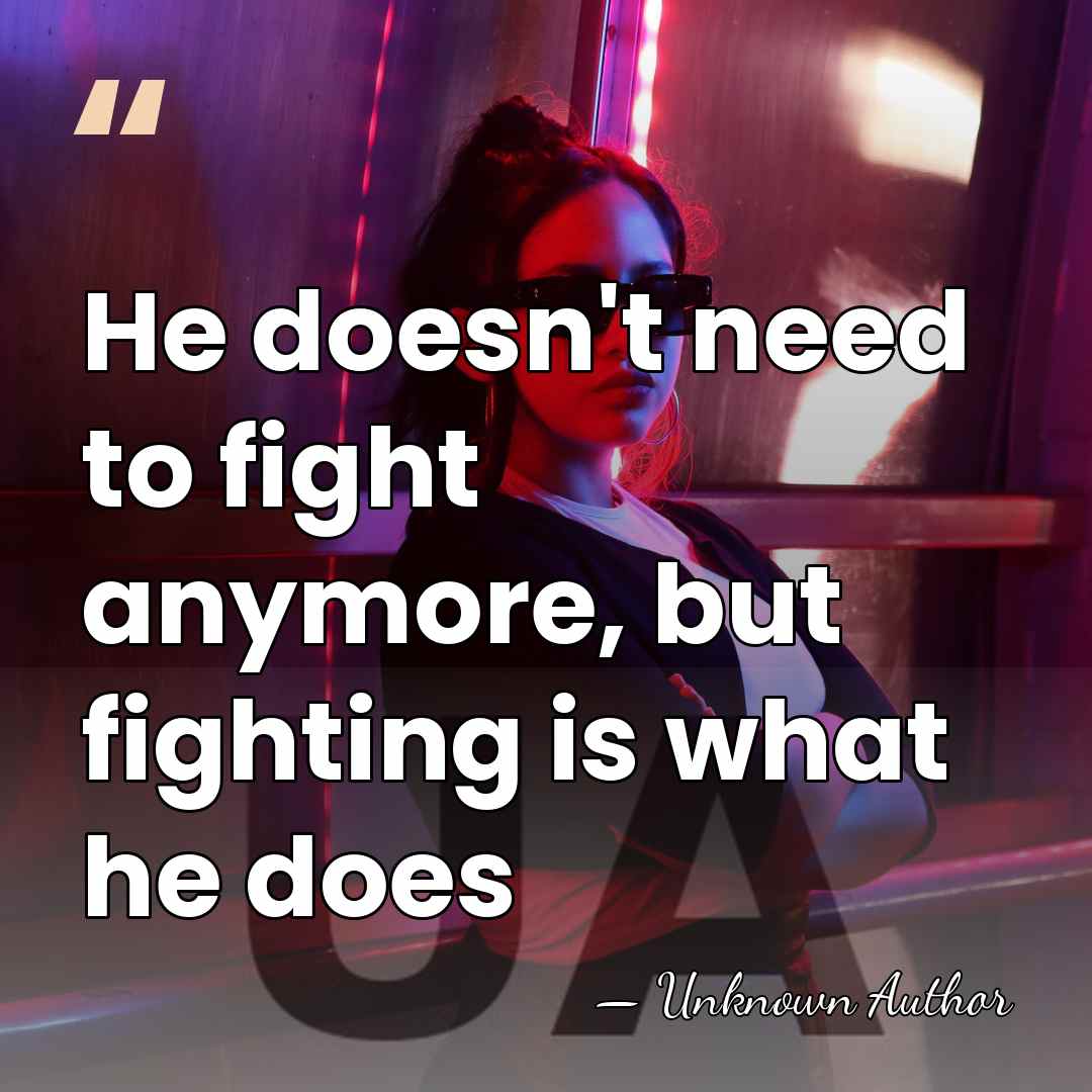 He doesn't need to fight anymore, but fighting is what he does - Millie Corretjer