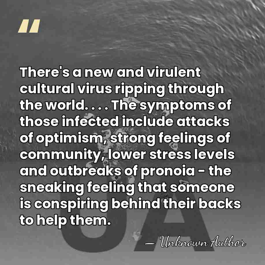 There's a new and virulent cultural virus ripping through the world. .&hellip; - Unknown Author