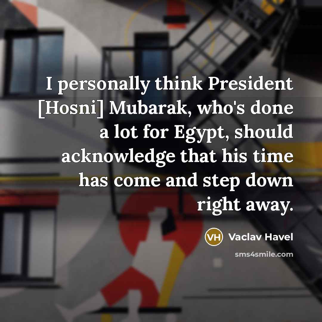 “I personally think President [Hosni] Mubarak, who's done a lot…” quote by Vaclav Havel