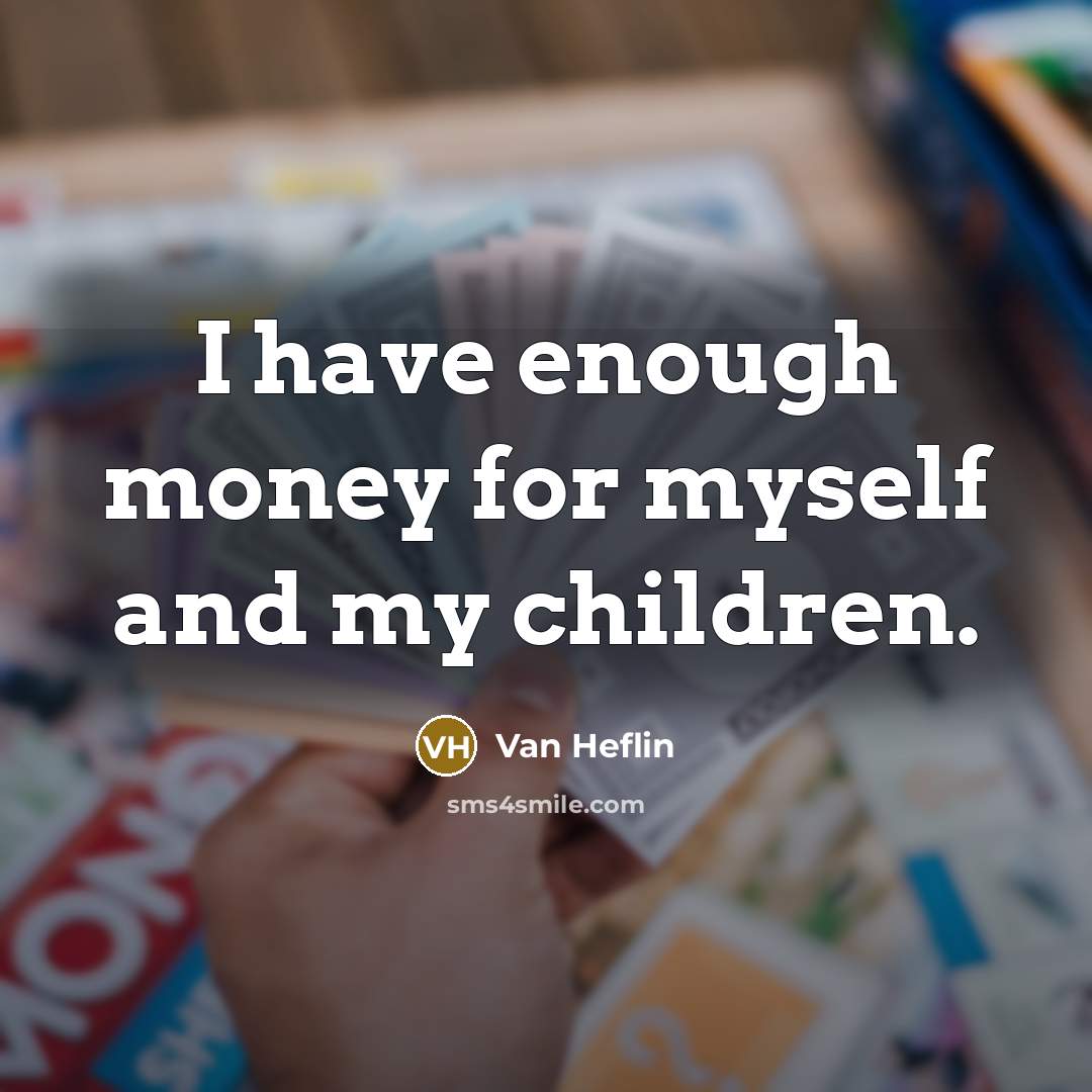 “I have enough money for myself and my children.…” quote by Van Heflin