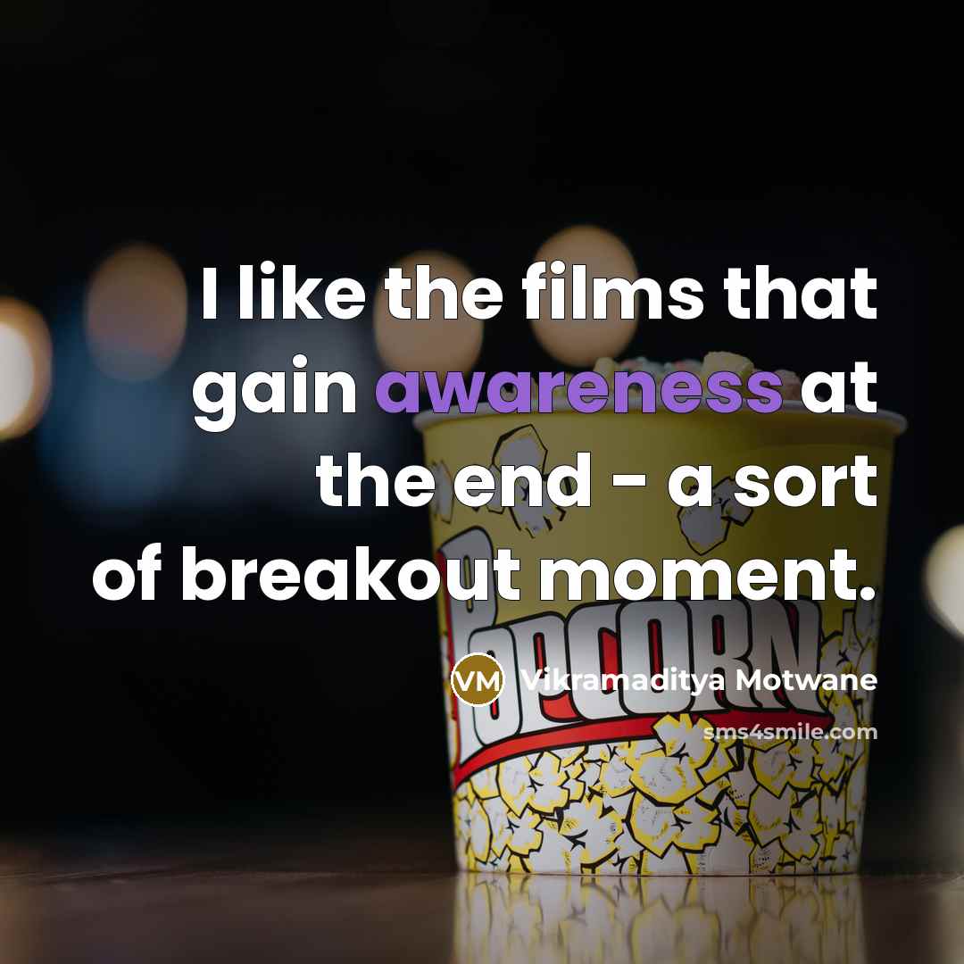 “I like the films that gain awareness at the end…” quote by Vikramaditya Motwane