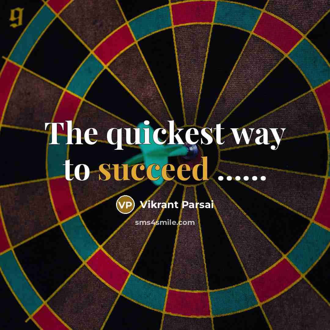 “The quickest way to succeed ……” quote by Vikrant Parsai