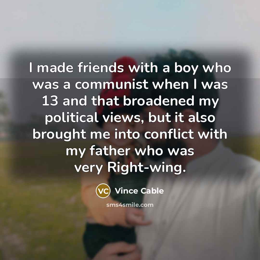“I made friends with a boy who was a communist…” quote by Vince Cable