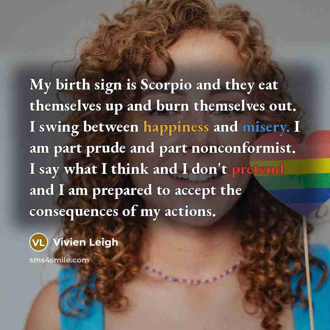 “My birth sign is Scorpio and they eat themselves up…” quote by Vivien Leigh