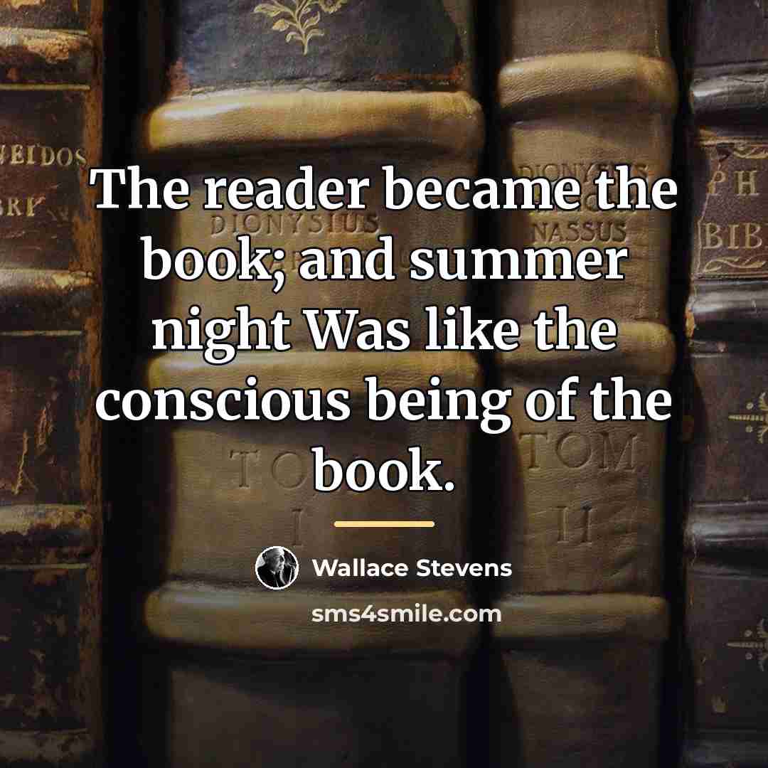 “The reader became the book; and summer night Was like…” quote by Wallace Stevens