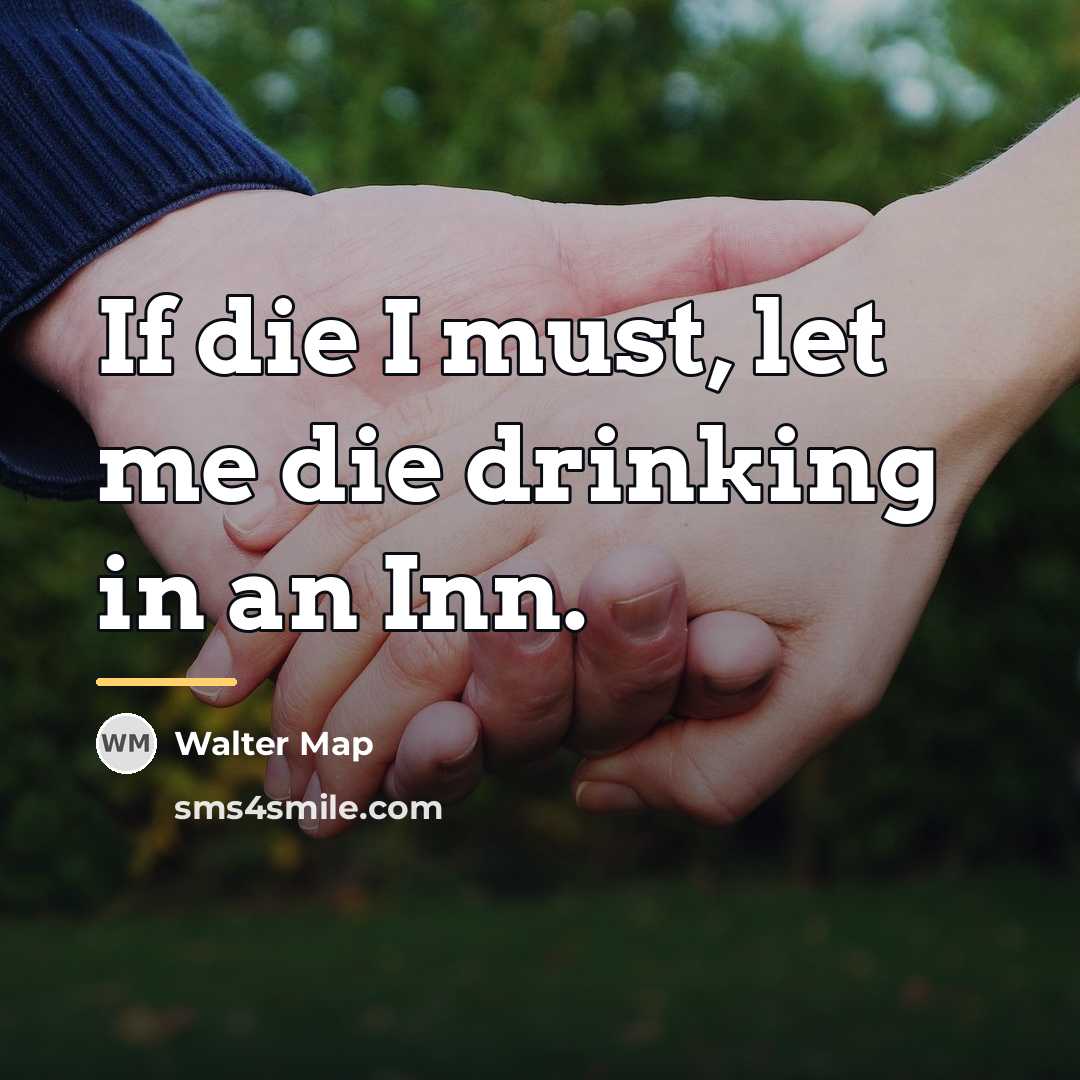 “If die I must, let me die drinking in an…” quote by Walter Map