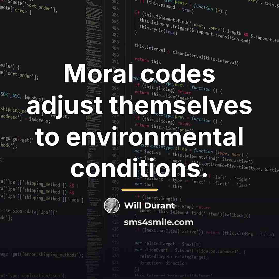 “Moral codes adjust themselves to environmental conditions.…” quote by Will Durant