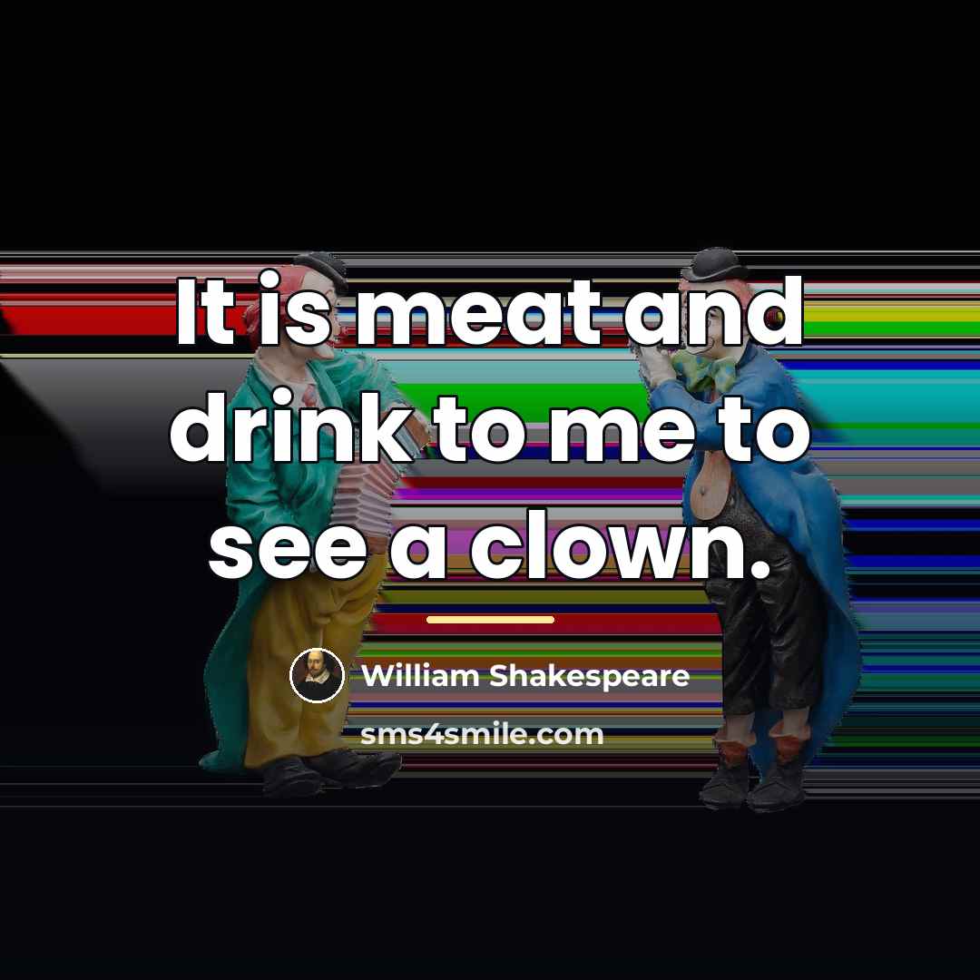 “It is meat and drink to me to see a…” quote by William Shakespeare