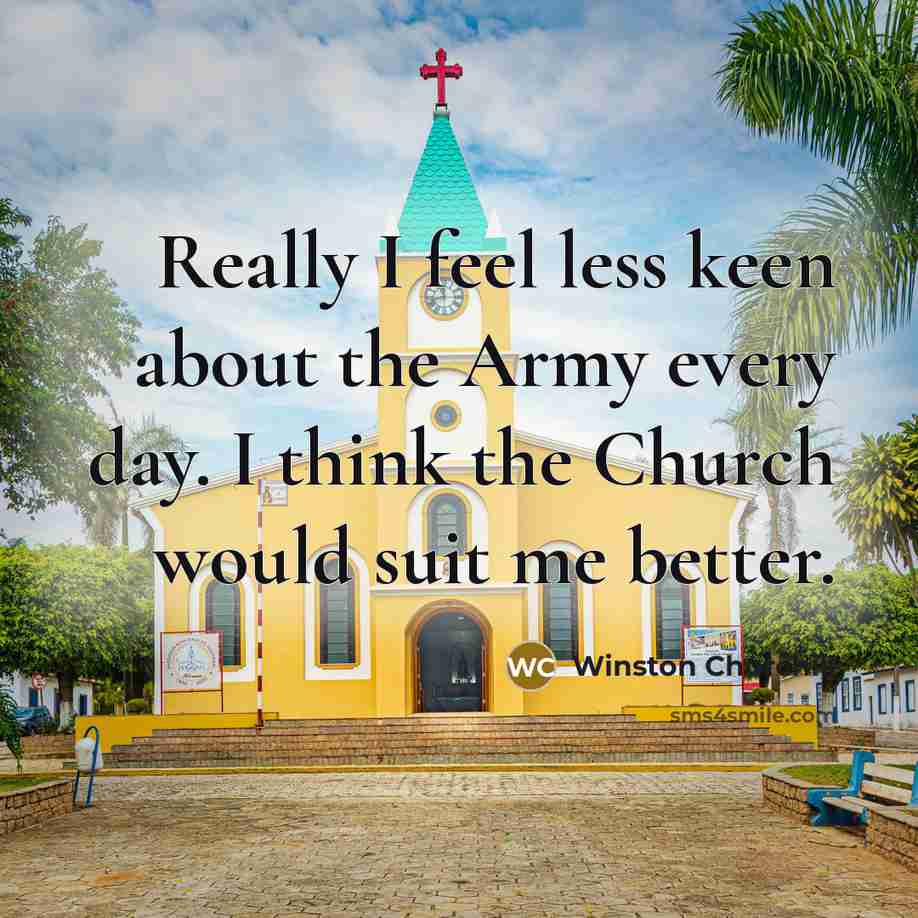“Really I feel less keen about the Army every day.…” quote by Winston Churchill