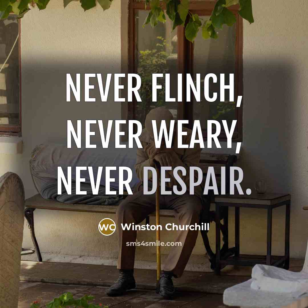 “Never flinch, never weary, never despair.…” quote by Winston Churchill