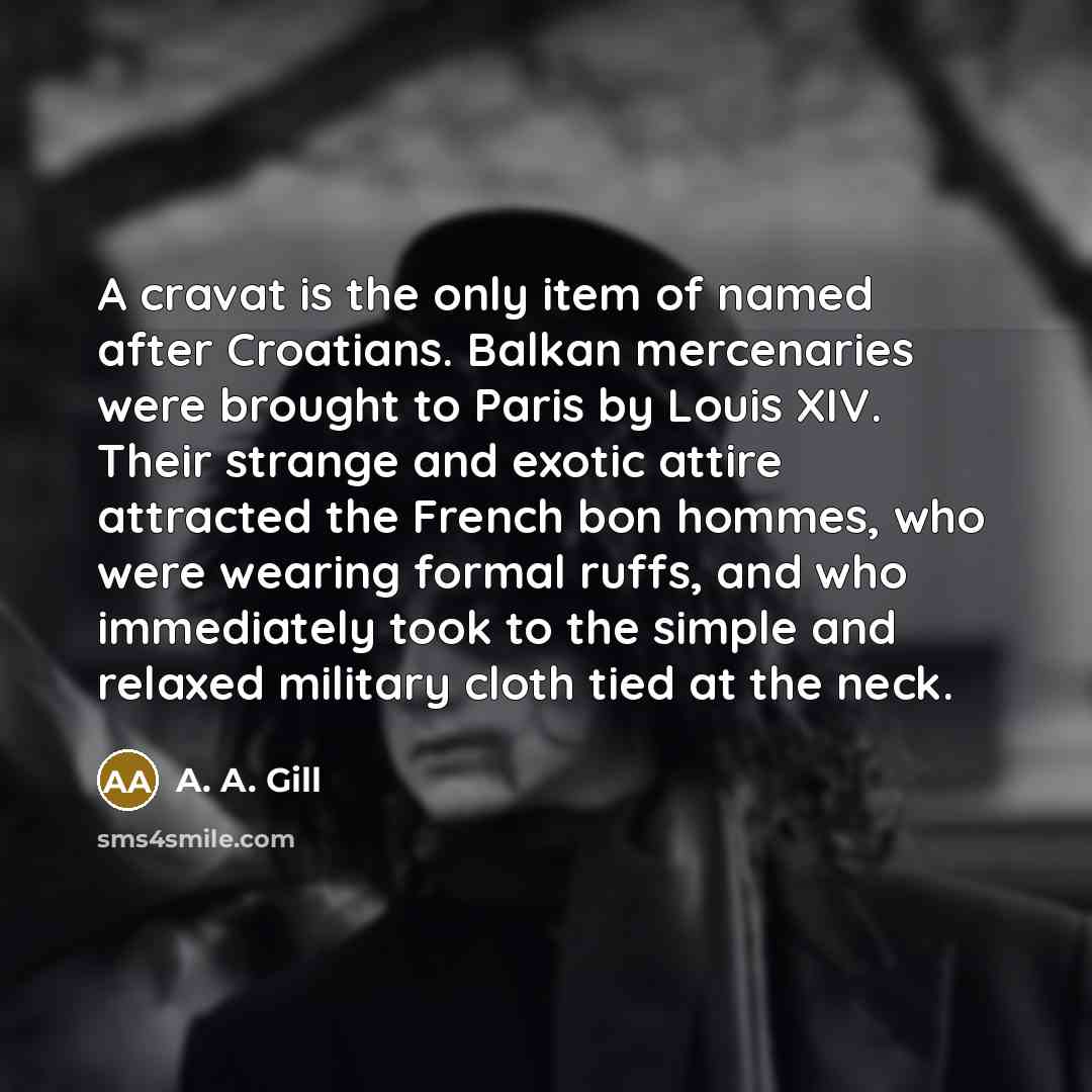 “A cravat is the only item of named after Croatians.…” quote by A. A. Gill