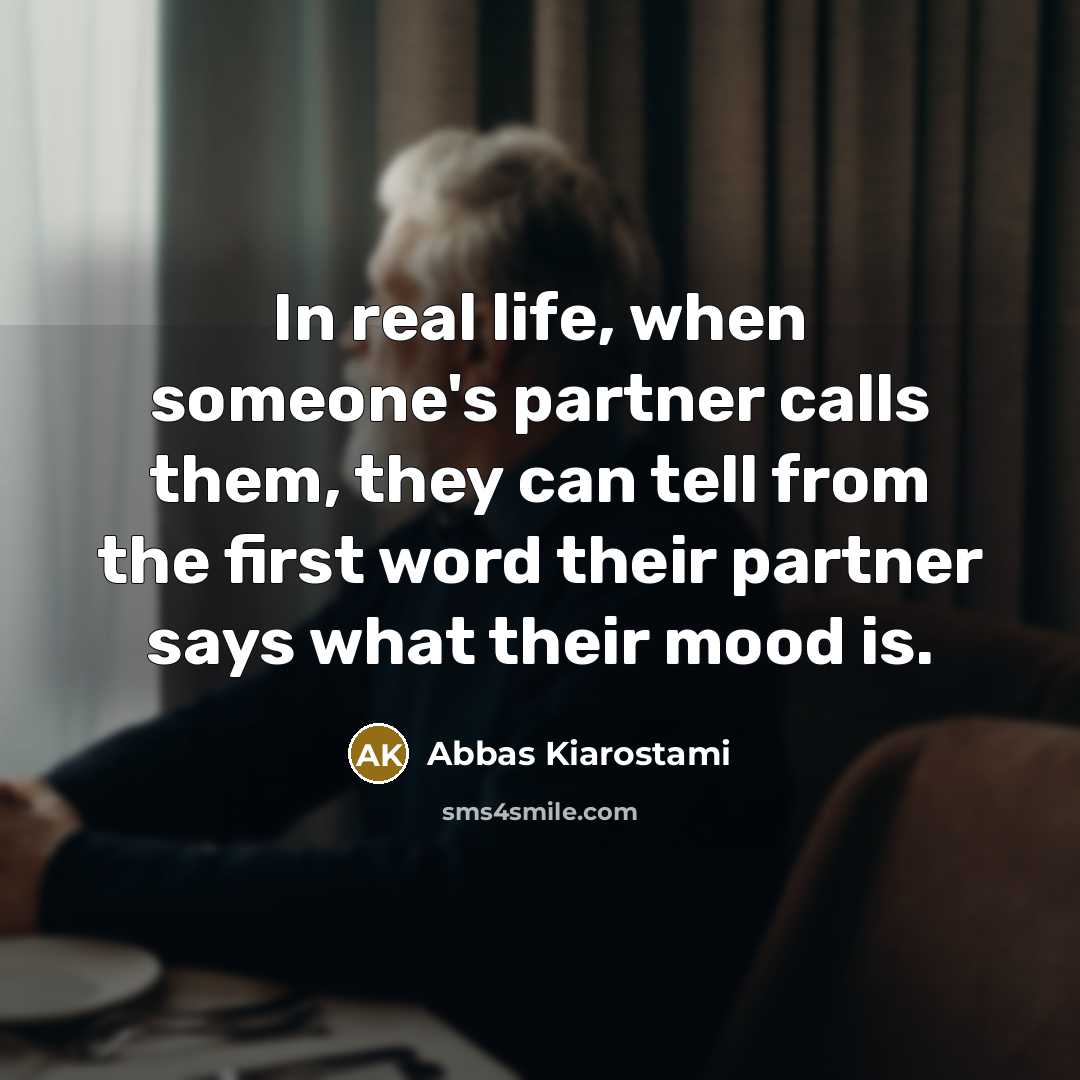 “In real life, when someone's partner calls them, they can…” quote by Abbas Kiarostami