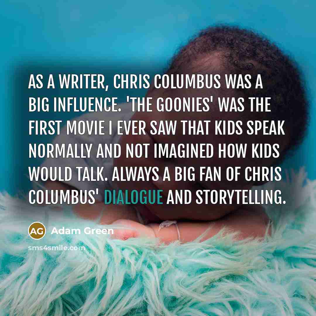 “As a writer, Chris Columbus was a big influence. 'The…” quote by Adam Green