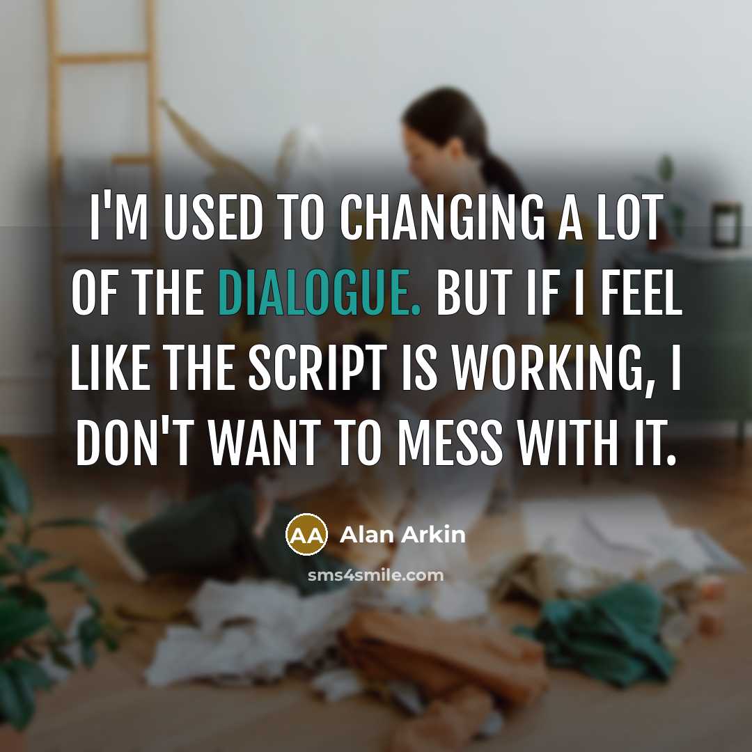 “I'm used to changing a lot of the dialogue. But…” quote by Alan Arkin