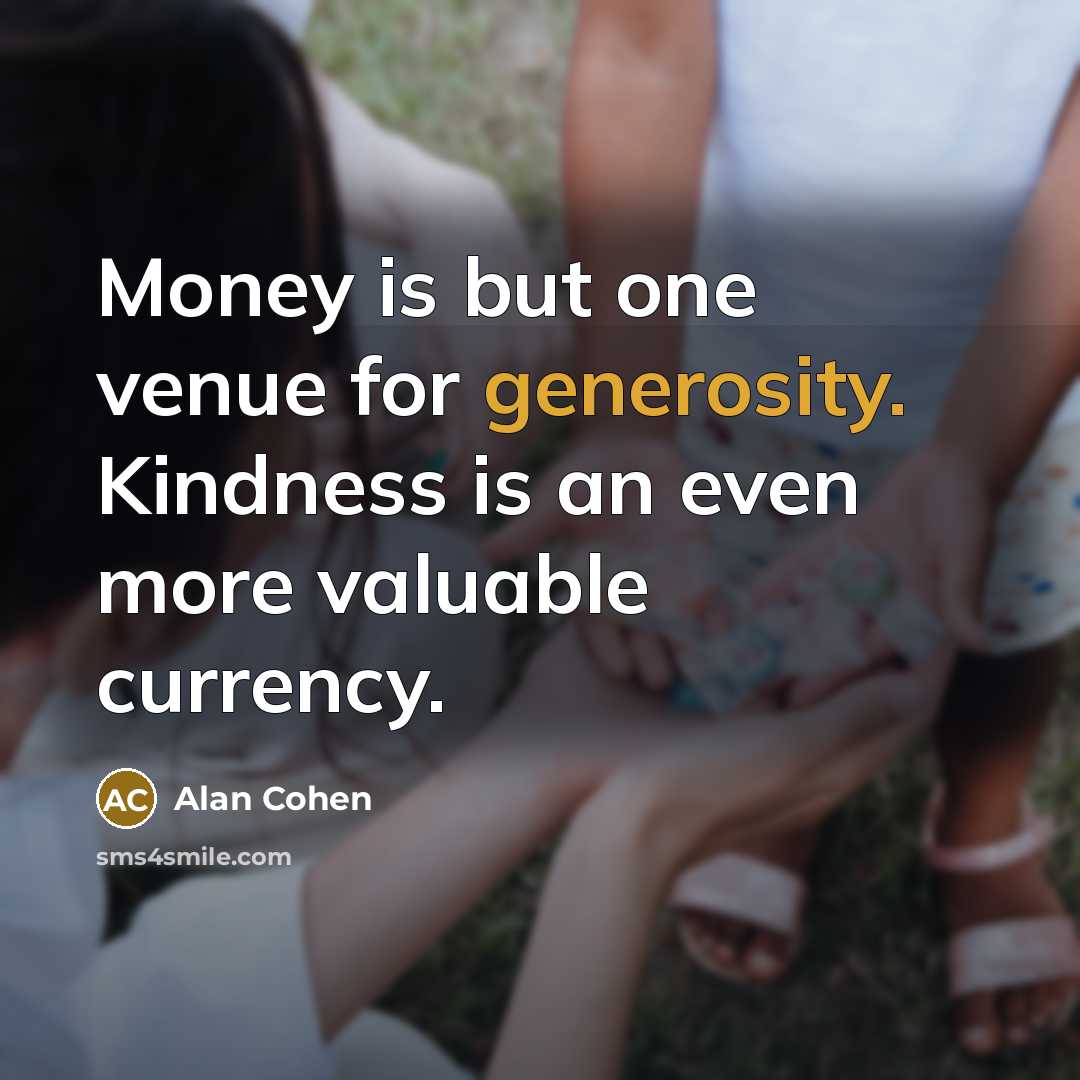 “Money is but one venue for generosity. Kindness is an…” quote by Alan Cohen
