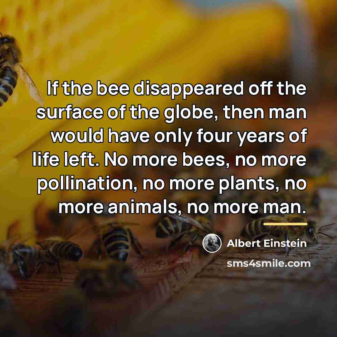 “If the bee disappeared off the surface of the globe,…” quote by Albert Einstein