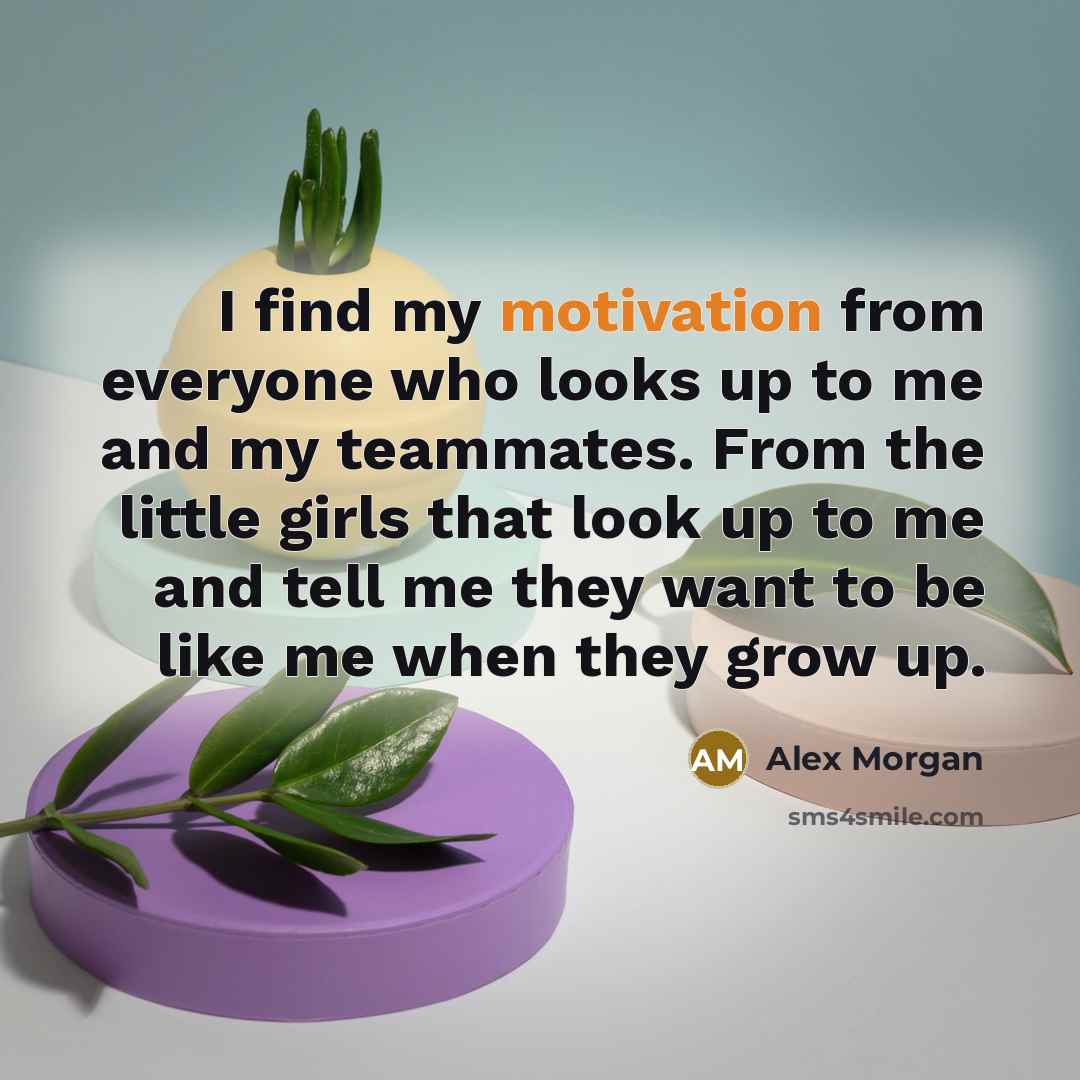 “I find my motivation from everyone who looks up to…” quote by Alex Morgan