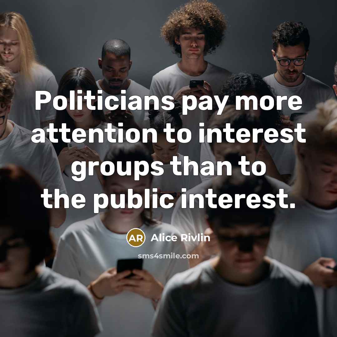 “Politicians pay more attention to interest groups than to the…” quote by Alice Rivlin