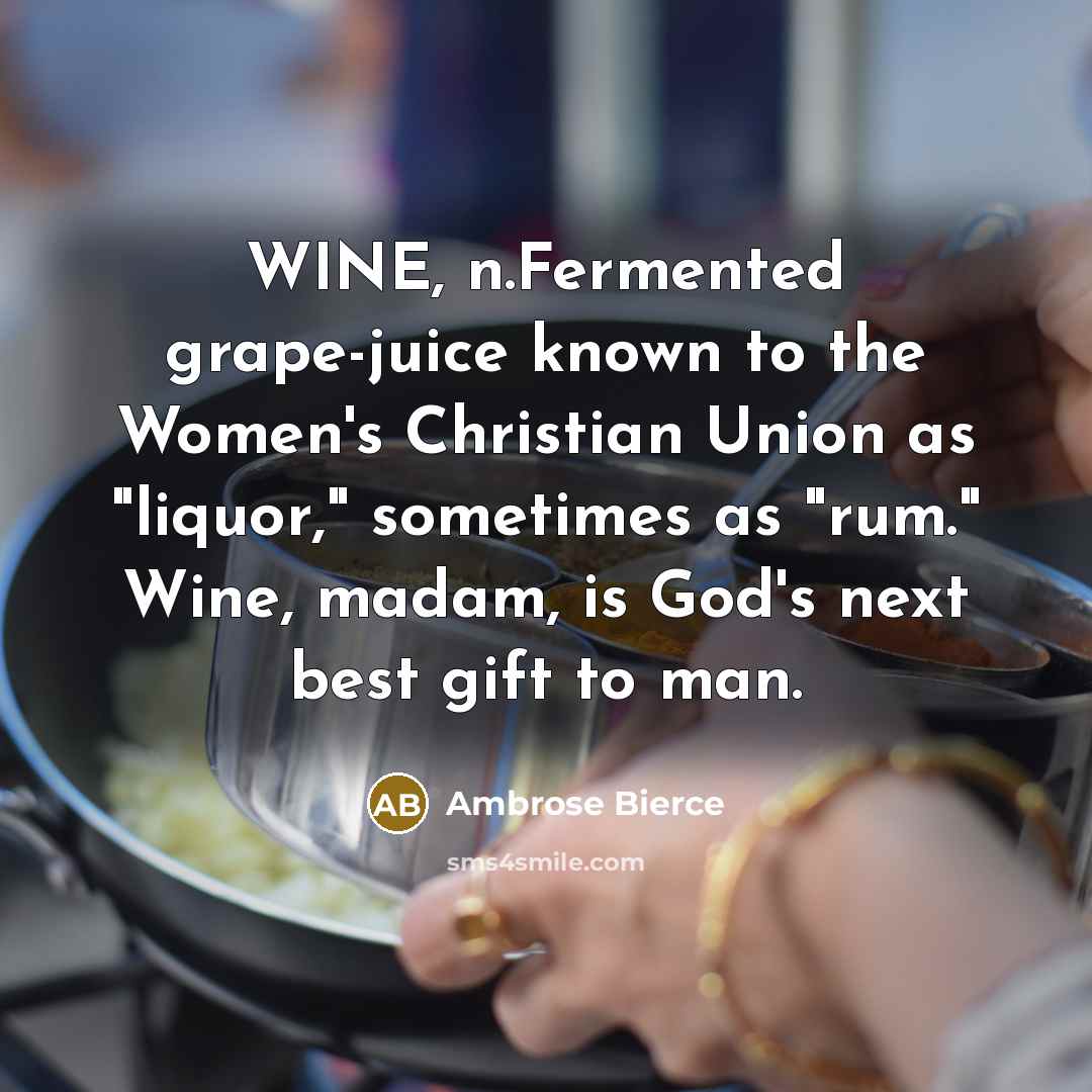 “WINE, n.Fermented grape-juice known to the Women's Christian Union as…” quote by Ambrose Bierce