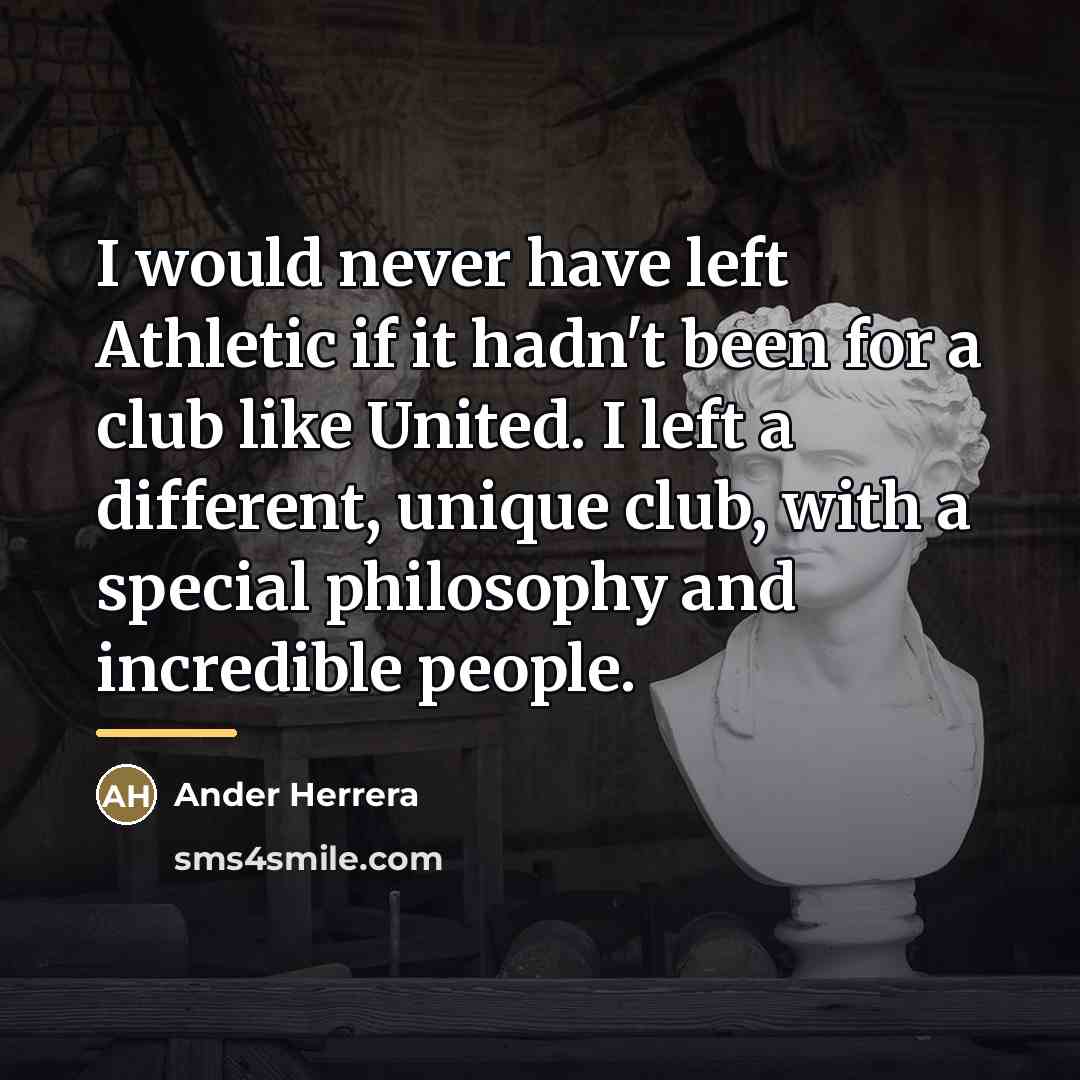 “I would never have left Athletic if it hadn't been…” quote by Ander Herrera