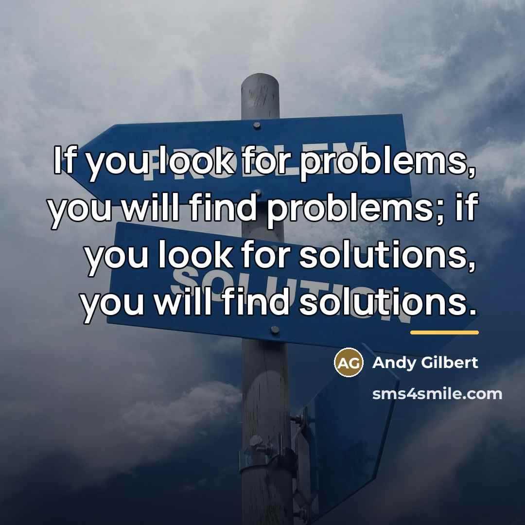 “If you look for problems, you will find problems; if…” quote by Andy Gilbert