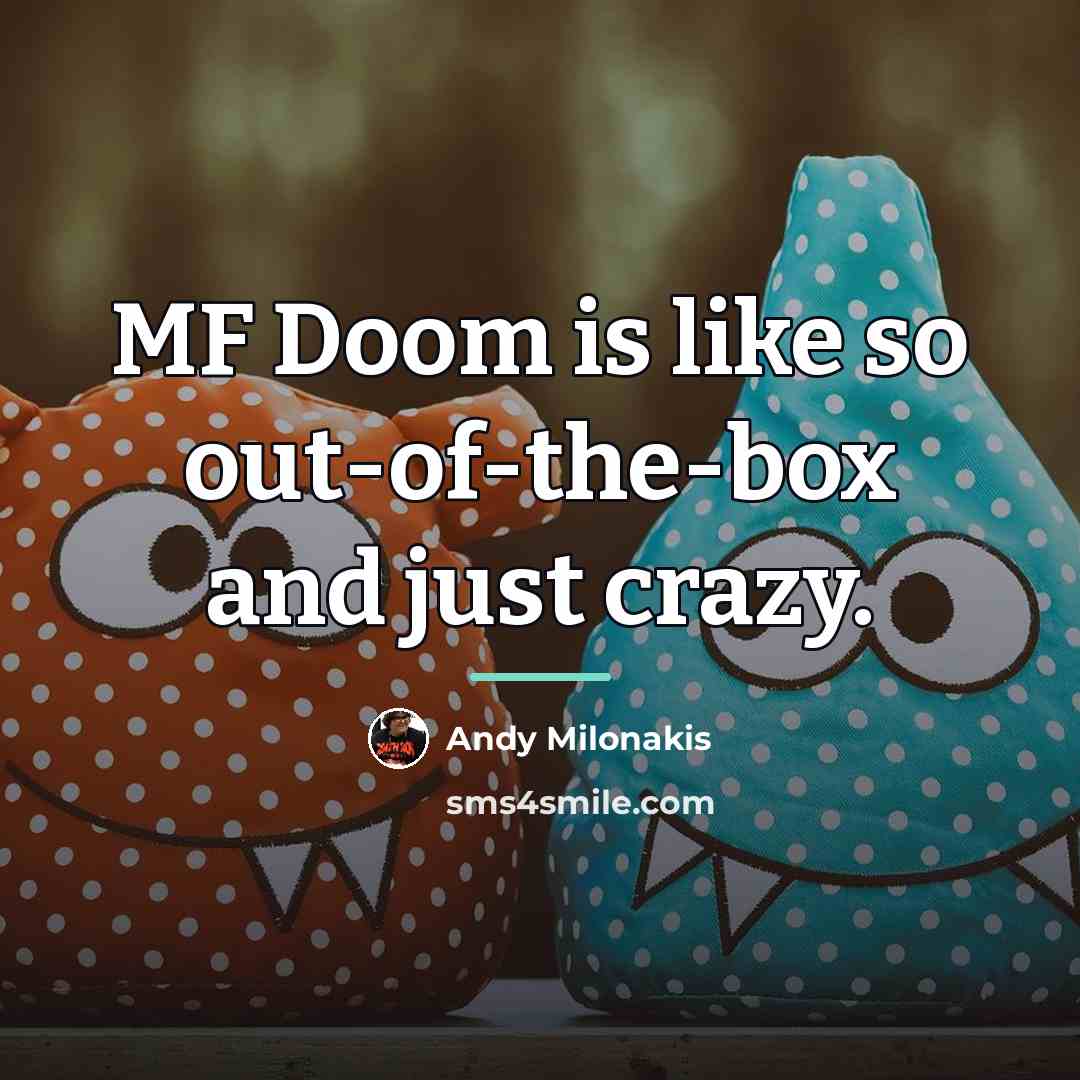 “MF Doom is like so out-of-the-box and just crazy.…” quote by Andy Milonakis