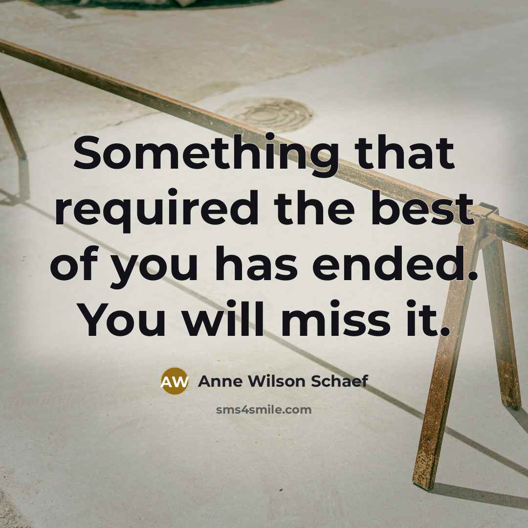“Something that required the best of you has ended. You…” quote by Anne Wilson Schaef