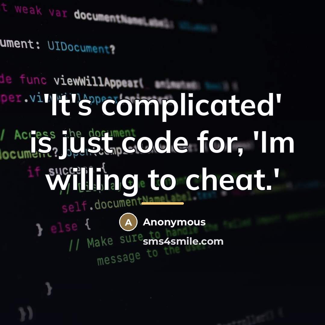 “'It's complicated' is just code for, 'Im willing to cheat.'…” quote by Anonymous