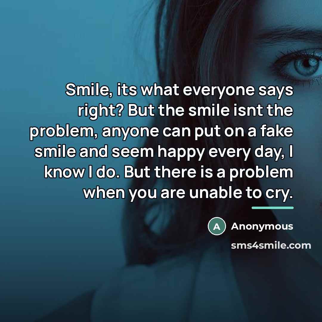 “Smile, its what everyone says right? But the smile isnt…” quote by Anonymous