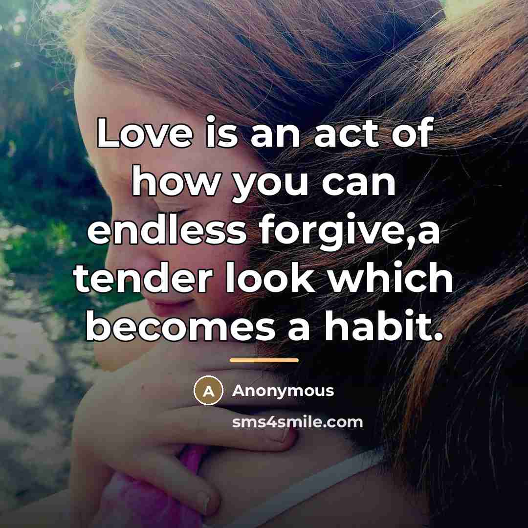 “Love is an act of how you can endless forgive,a…” quote by Anonymous