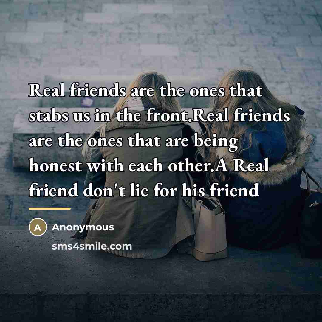 “Real friends are the ones that stabs us in the…” quote by Anonymous