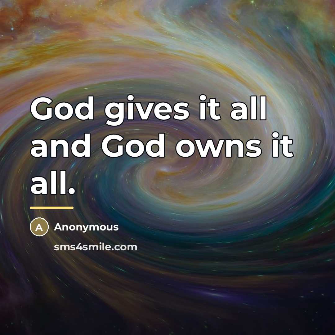 “God gives it all and God owns it all.…” quote by Anonymous