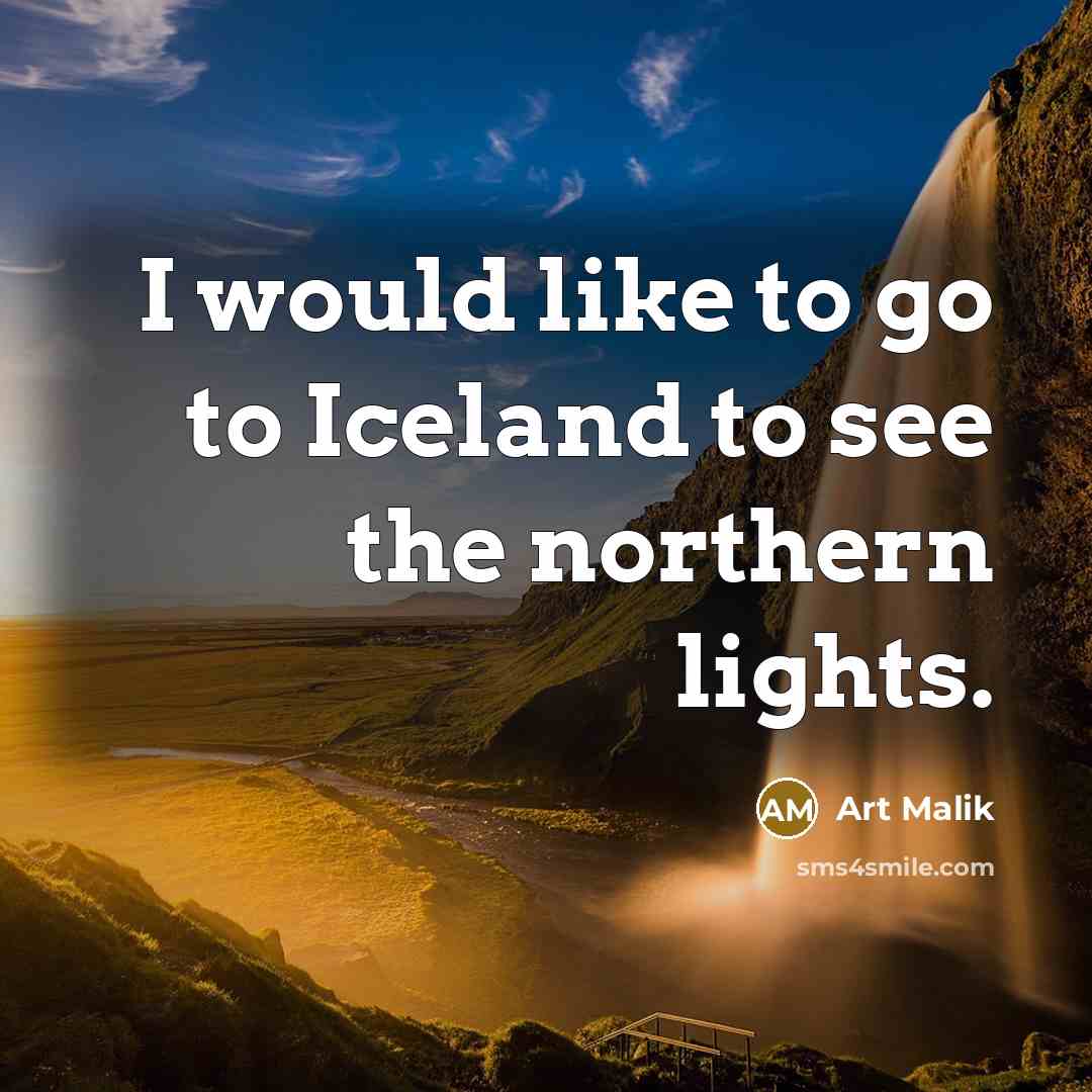 “I would like to go to Iceland to see the…” quote by Art Malik