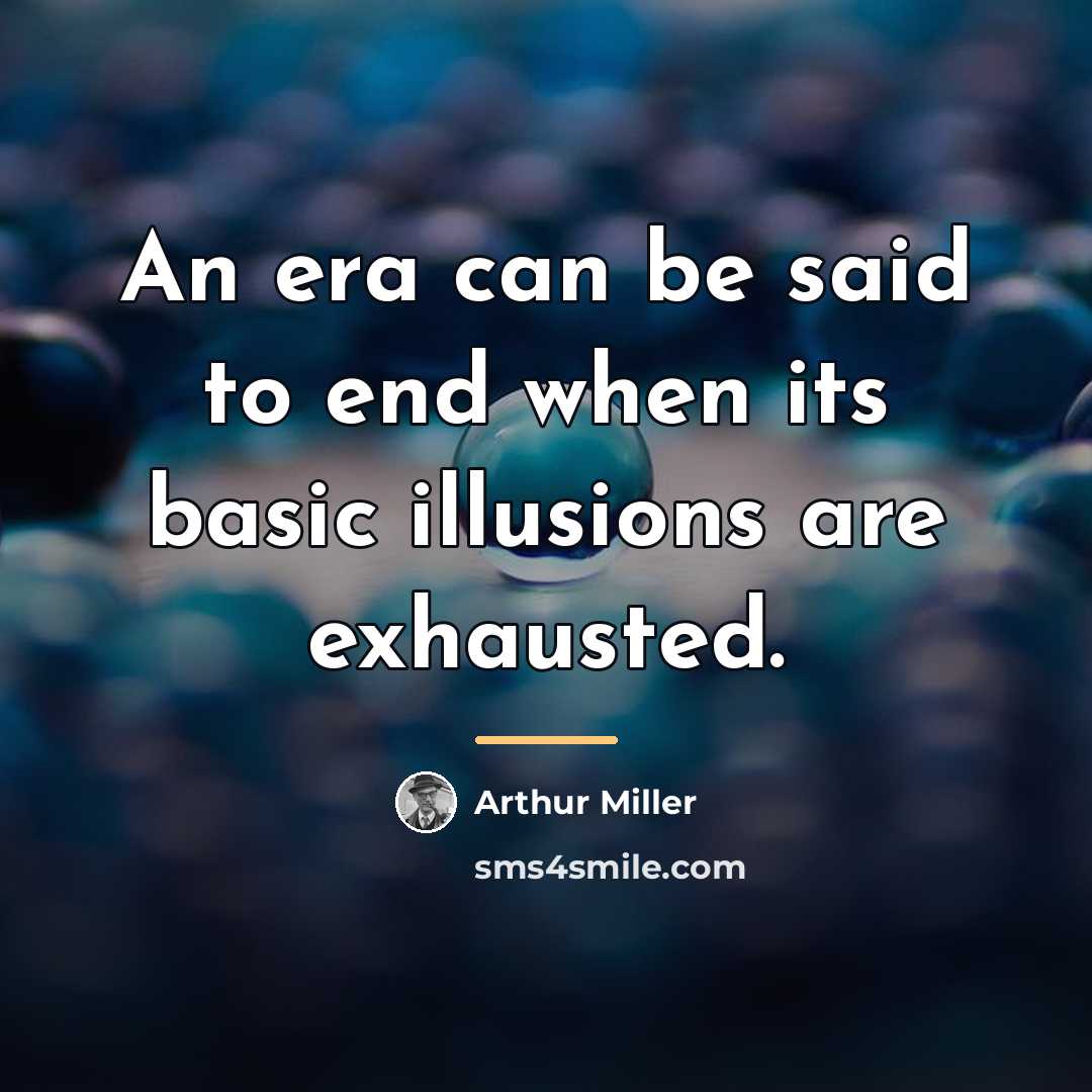 “An era can be said to end when its basic…” quote by Arthur Miller