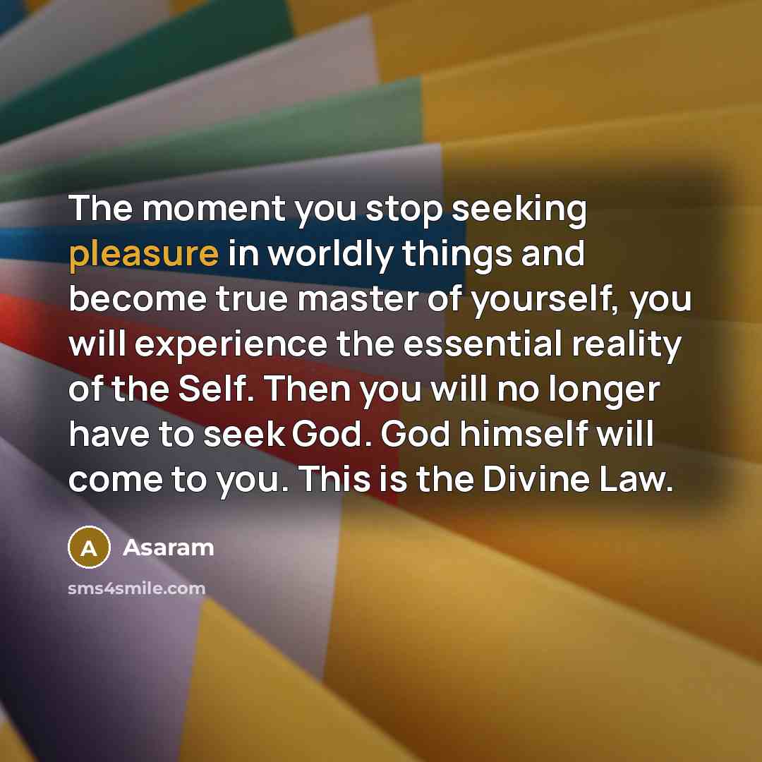 “The moment you stop seeking pleasure in worldly things and…” quote by Asaram