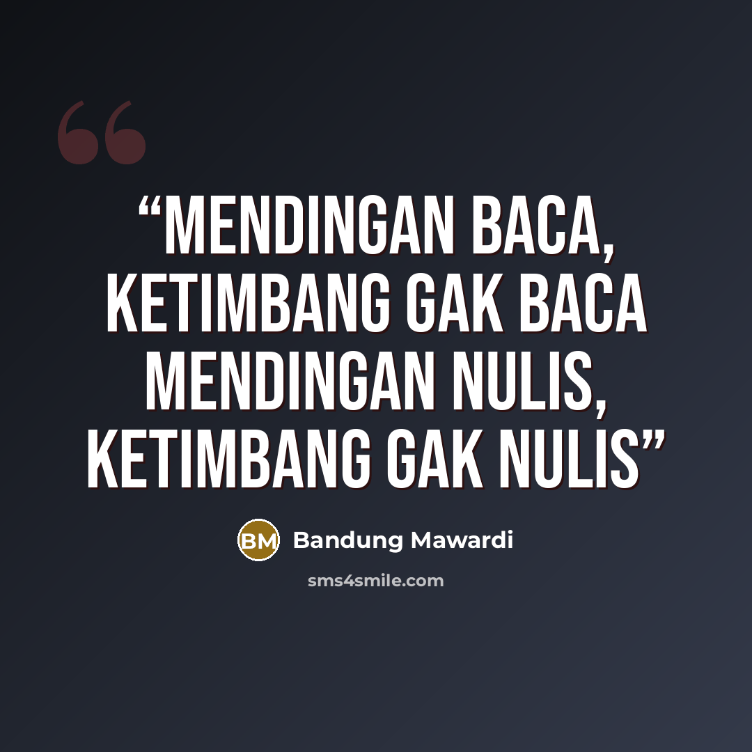 “Mendingan baca, ketimbang gak baca Mendingan nulis, ketimbang gak nulis” quote by Bandung Mawardi