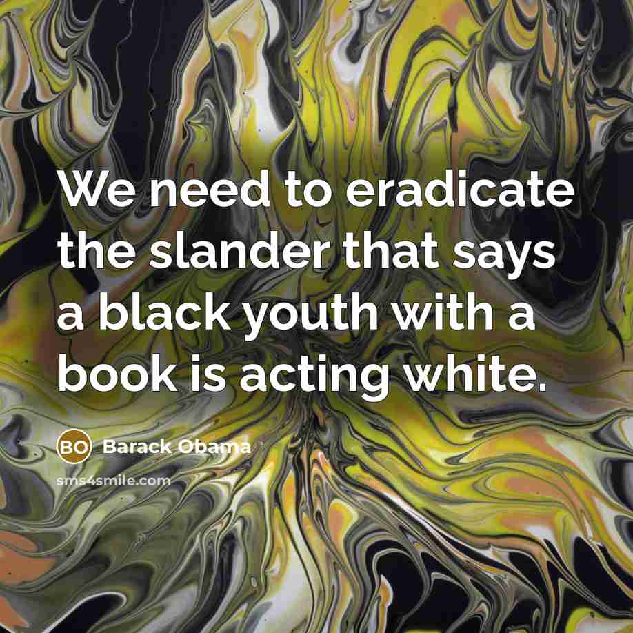“We need to eradicate the slander that says a black…” quote by Barack Obama