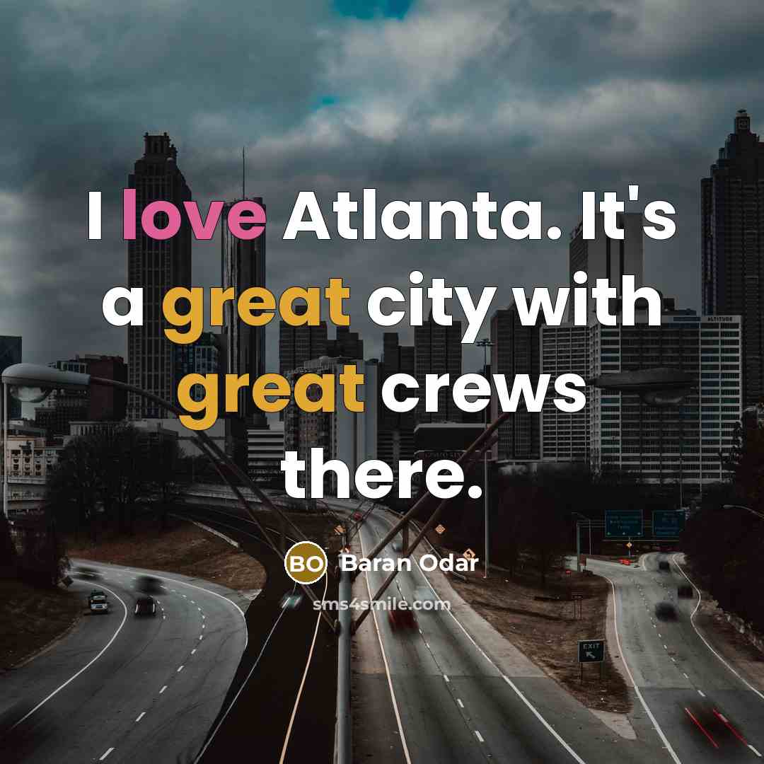 “I love Atlanta. It's a great city with great crews…” quote by Baran Odar