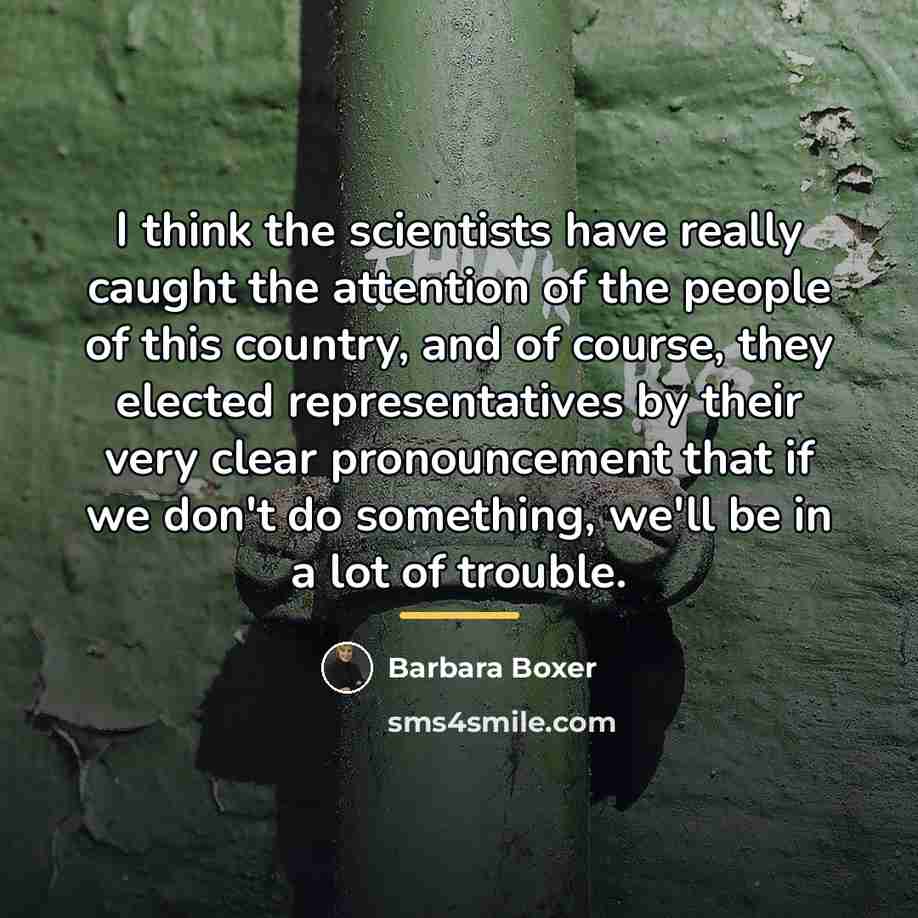 “I think the scientists have really caught the attention of…” quote by Barbara Boxer